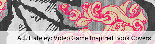 Interview: A.J. Hateley on Video Game Inspired Book Covers Interview: A.J. Hateley on Video Game Inspired Book Covers